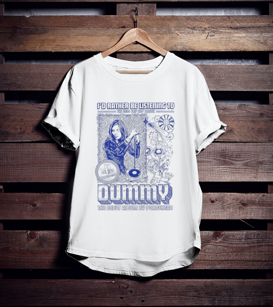 I'd Rather Be Listening To The 1994 Trip Hop Classic Dummy The Debut Album By Portishead T-Shirt