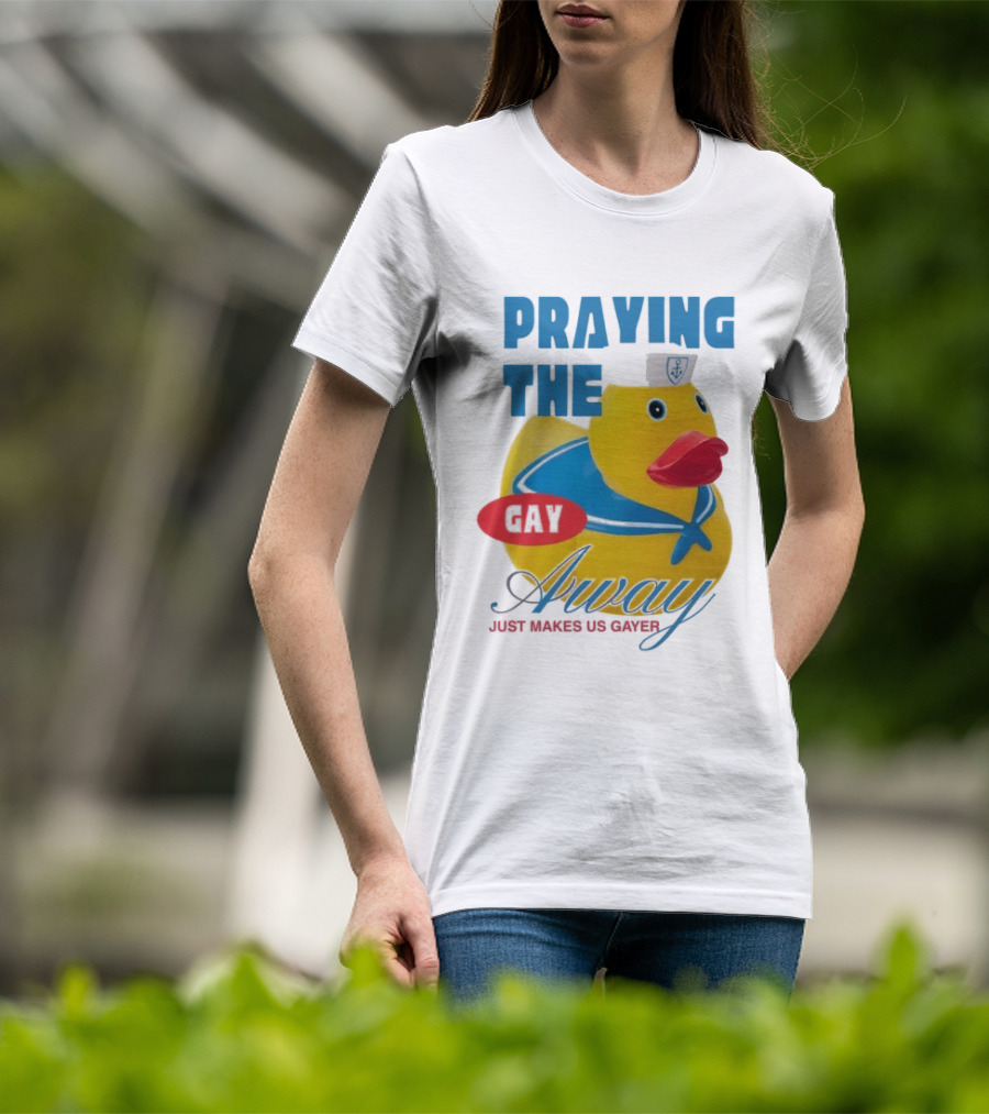 Praying The Gay Away Just Makes Us Gayer Pride Rubber Duck Sailor Hat T-Shirt
