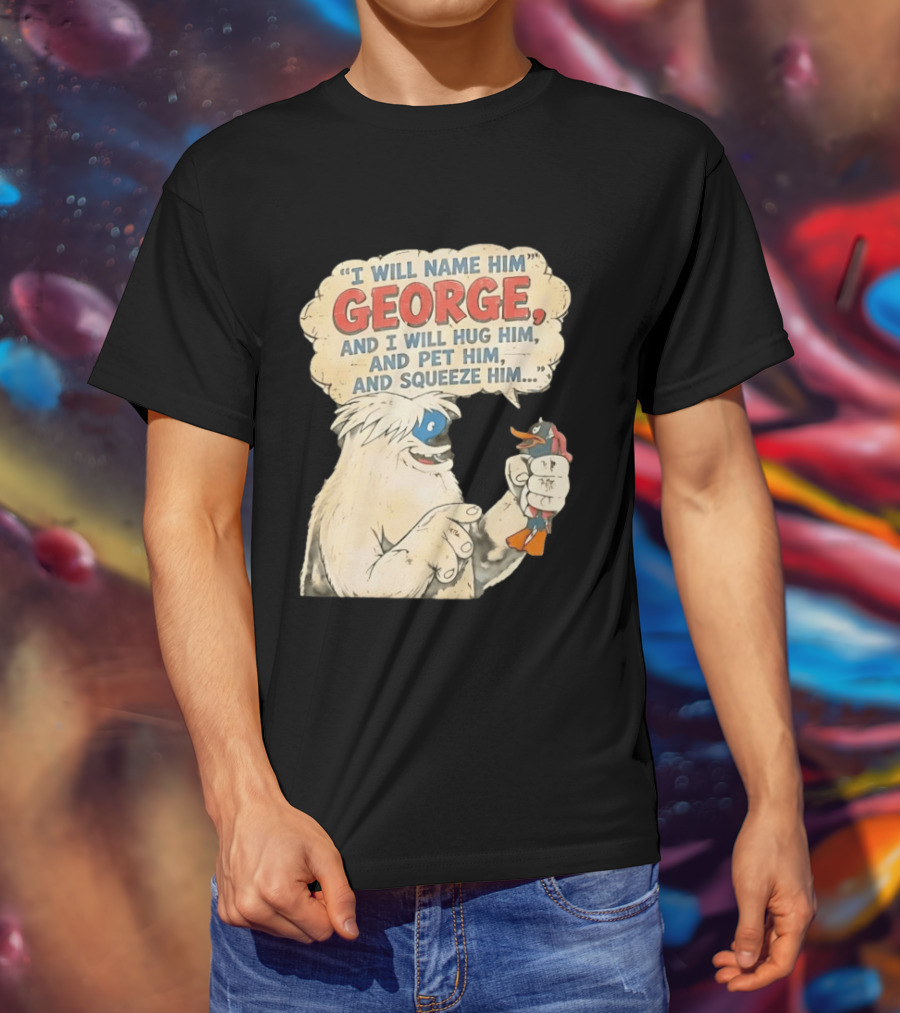 I Will Name Him George And I Will Hug Him And Pet Him And Squeeze Him Daffy Duck Looney Tunes Classic Cartoon T-Shirt