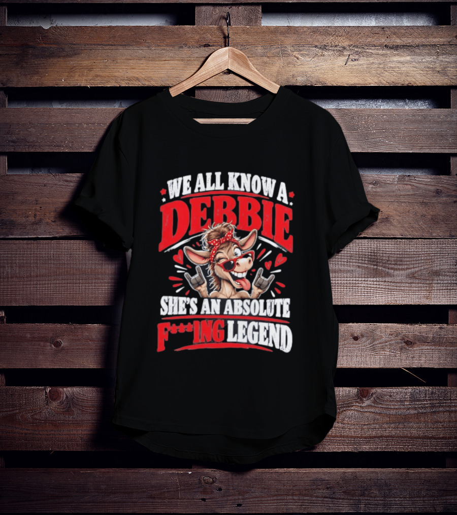 We All Know A Debbie She's An Absolute F***ing Legend Donkey With Hearts And Bandana T-Shirt