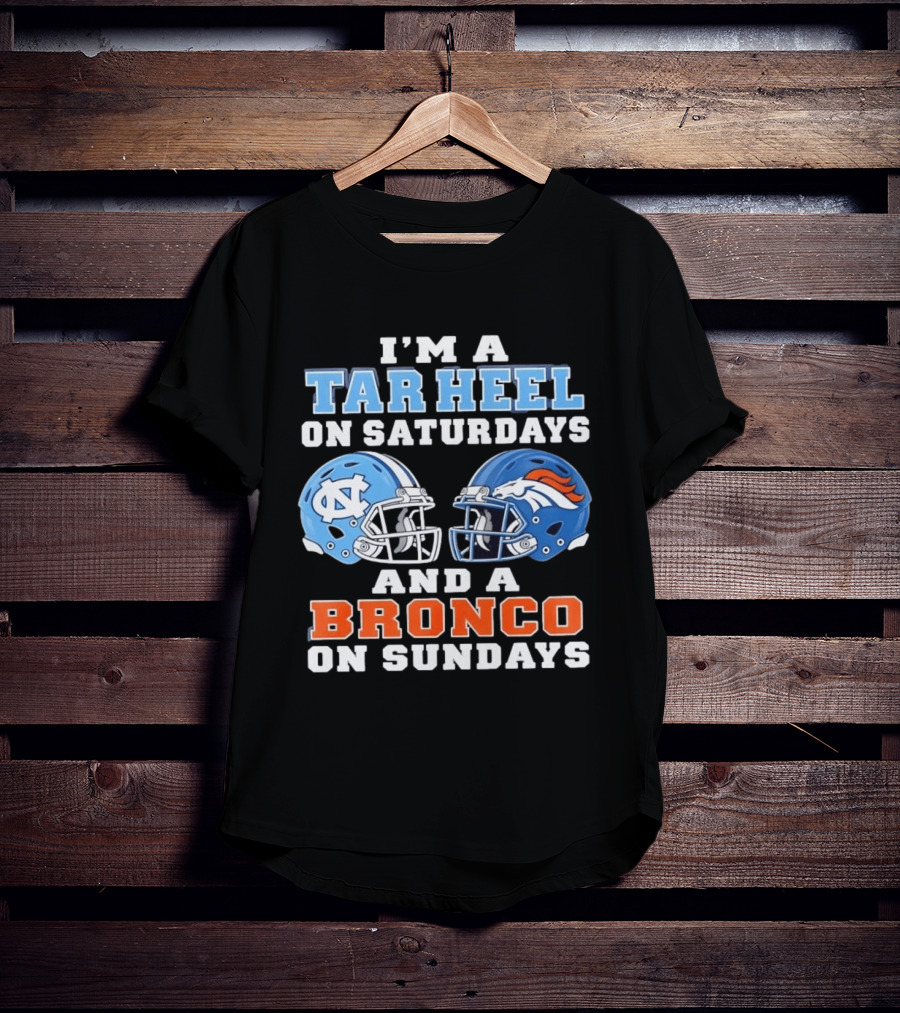 I'm A Tar Heel On Saturdays And A Bronco On Sundays Football Helmets T-Shirt