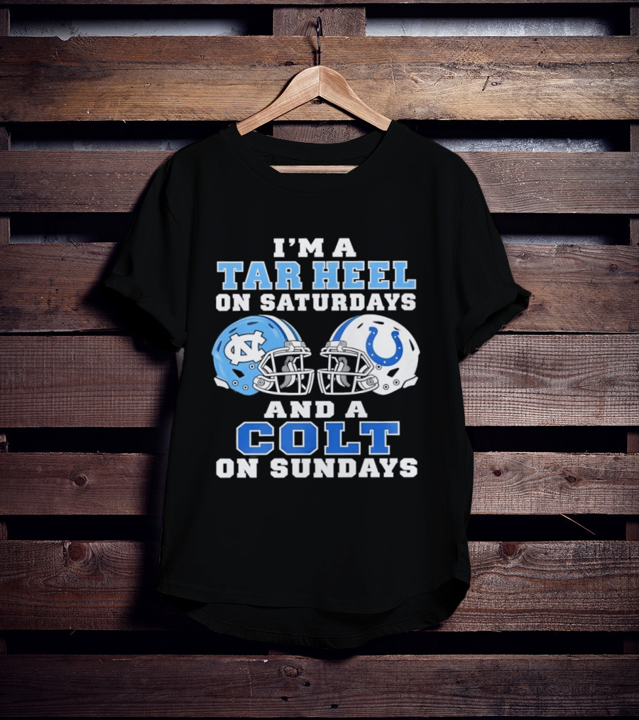 I'm A Tar Heel On Saturdays And A Colt On Sundays Football Fan Gear T-Shirt