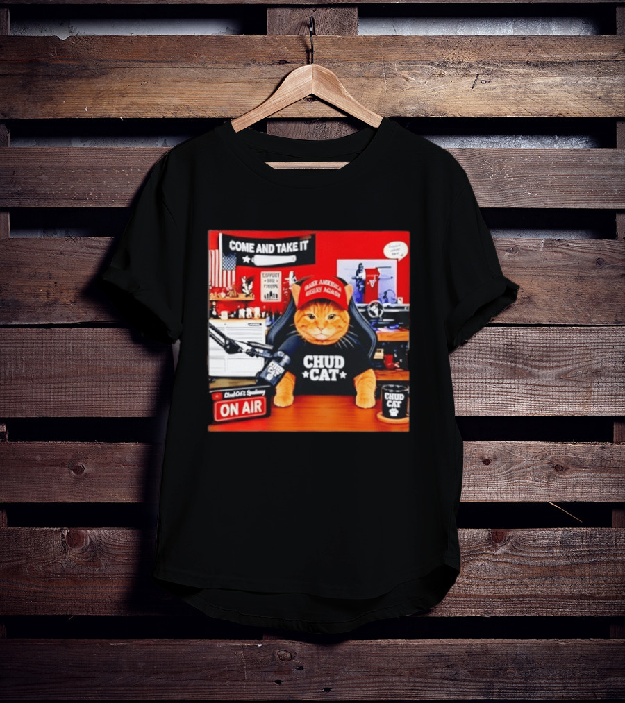 Come And Take It Chud Cat Radio Host On Air Make America Great Again T-Shirt