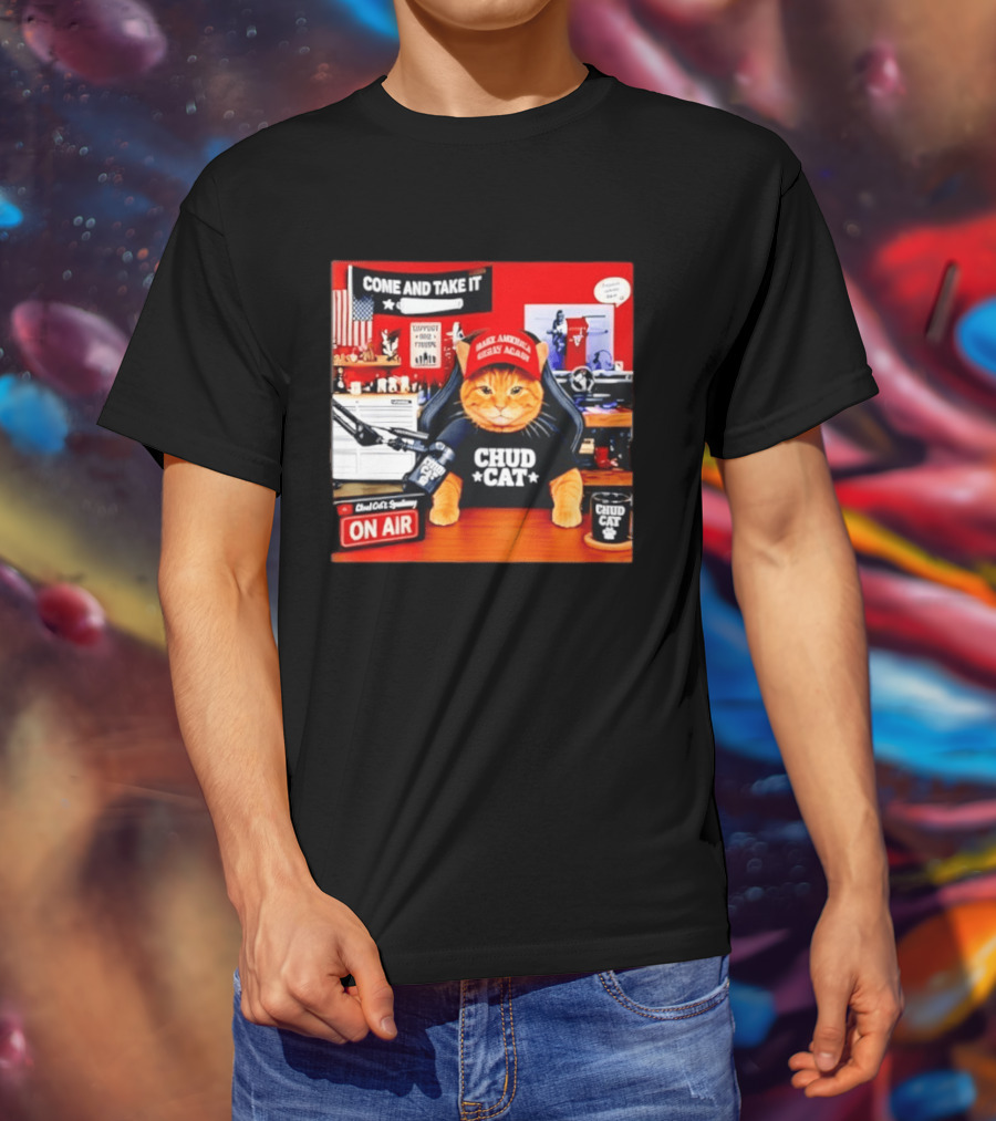 Come And Take It Chud Cat Radio Host On Air Make America Great Again T-Shirt