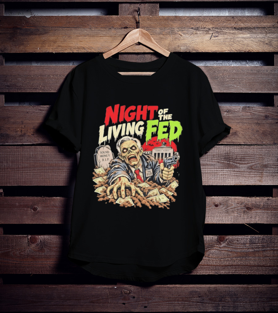 Night Of The Living Fed Zombie Money R.I.P Sound Money Federal Reserve T-Shirt