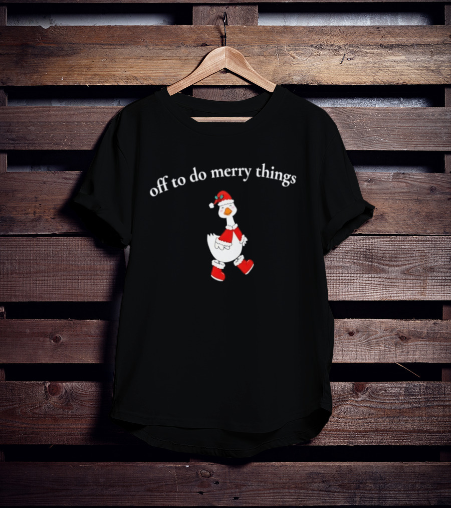 Off To Do Merry Things Goose Christmas T-Shirt