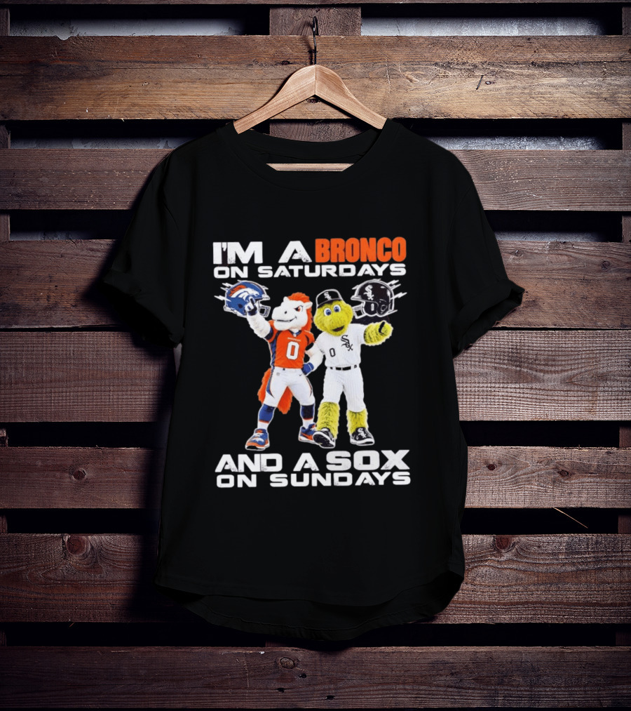 I'm A Bronco On Saturdays And A Sox On Sundays With Team Mascots T-Shirt