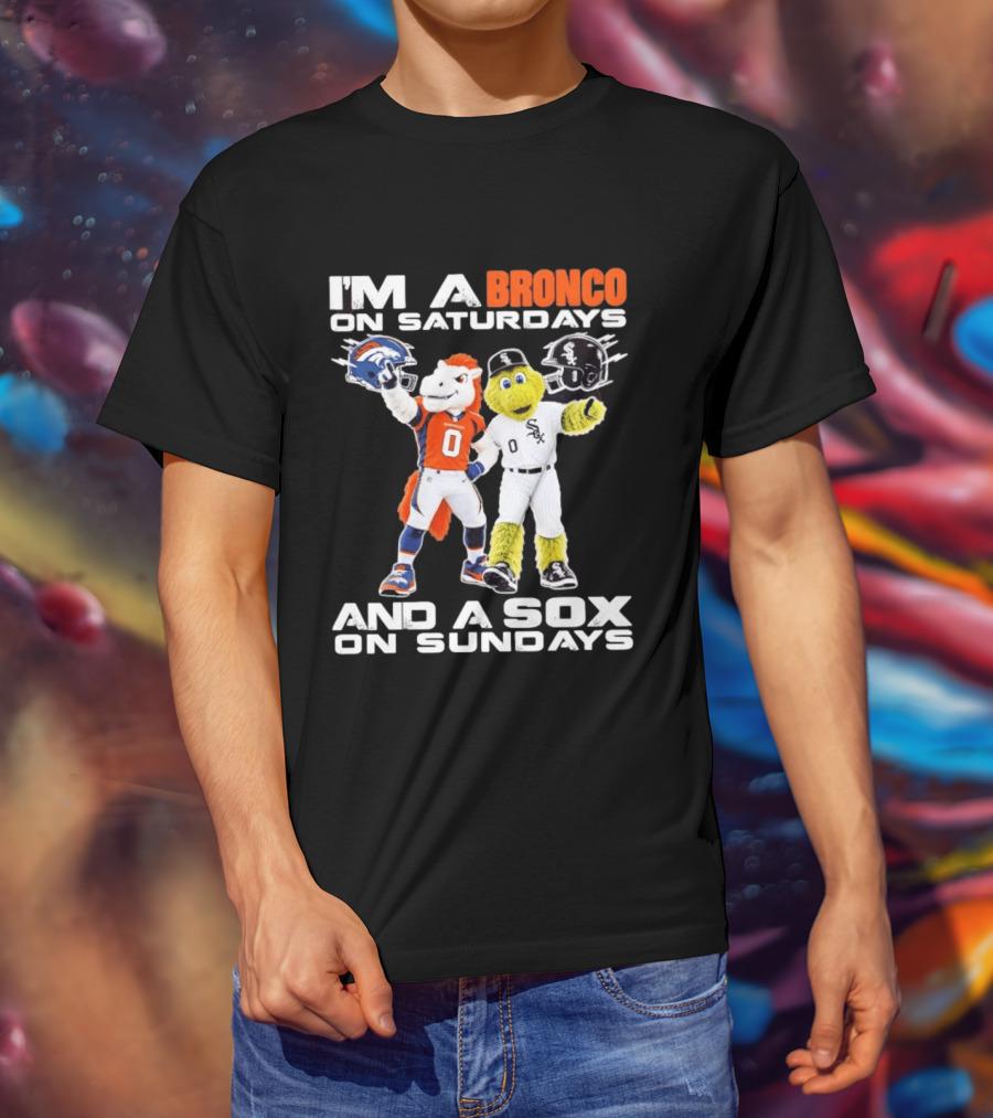 I'm A Bronco On Saturdays And A Sox On Sundays With Team Mascots T-Shirt