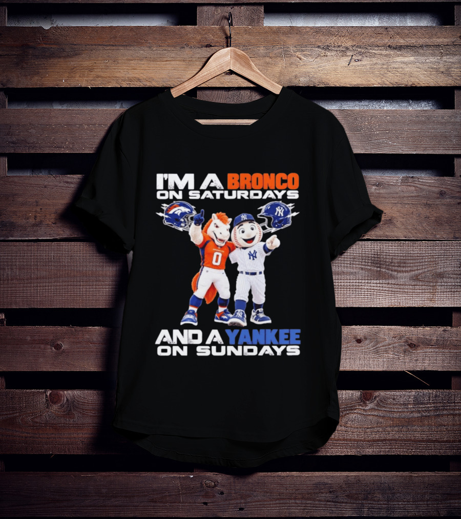 I'm A Bronco On Saturdays And A Yankee On Sundays Denver New York Mascots T-Shirt