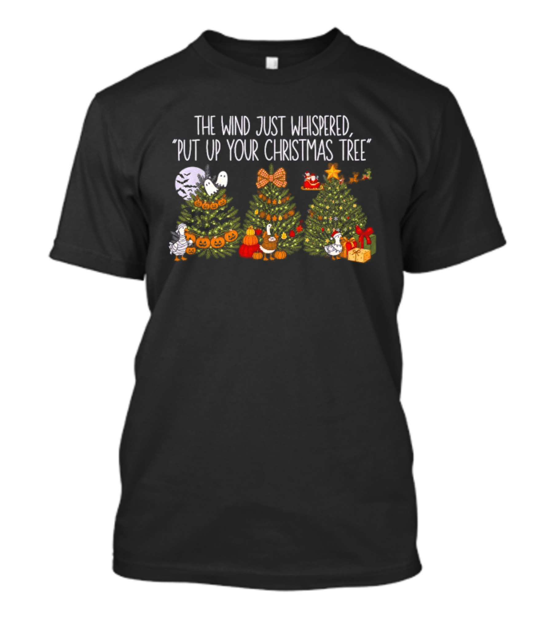 The Wind Just Whispered Put Up Your Christmas Tree Santa Holiday T-Shirt