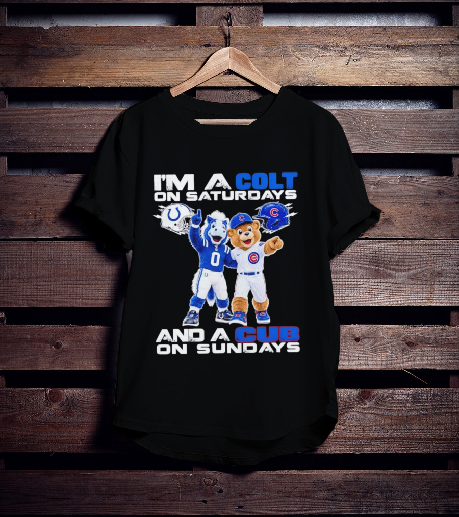 I'm A Colt On Saturdays And A Cub On Sundays Indianapolis Chicago Mascots T-Shirt