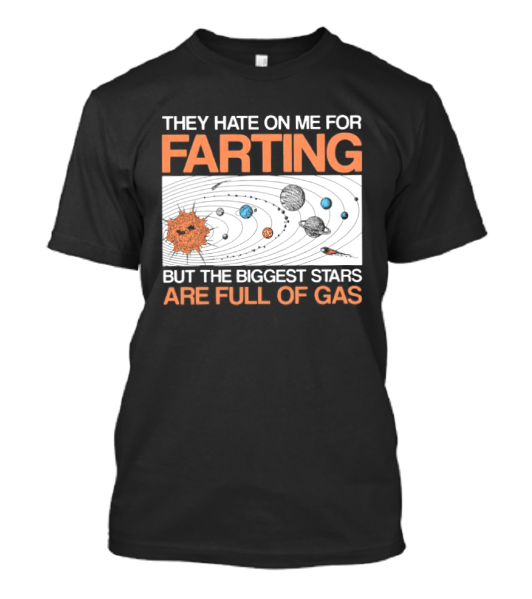 They Hate On Me For Farting Biggest Stars Are Full Of Gas T-Shirt
