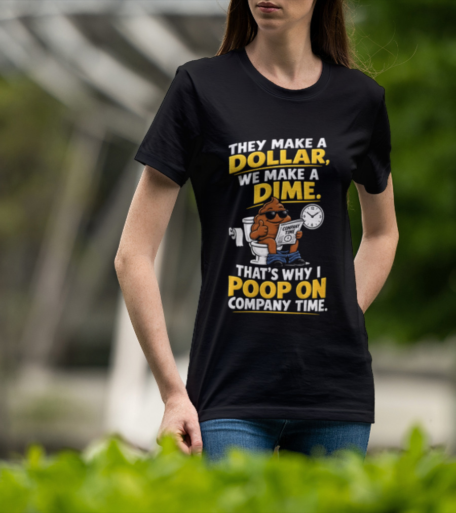 They Make A Dollar We Make A Dime That's Why I Poop On Company Time Cartoon Emoji T-Shirt