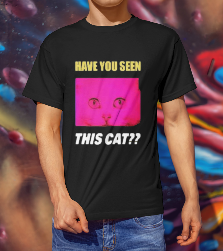 Have You Seen This Cat Tomora Store T-Shirt