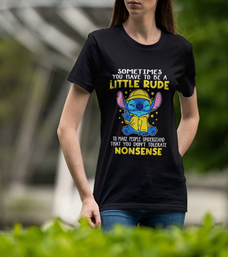 Sometimes You Have To Be A Little Rude To Make People Understand That You Don't Tolerate Nonsense T-Shirt