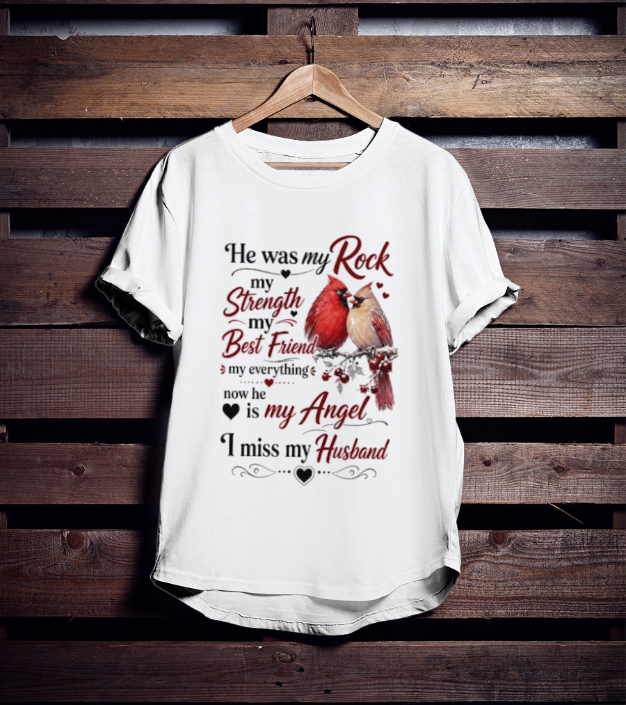 He Was My Rock My Strength My Best Friend My Everything Now He Is My Angel I Miss My Husband T-Shirt