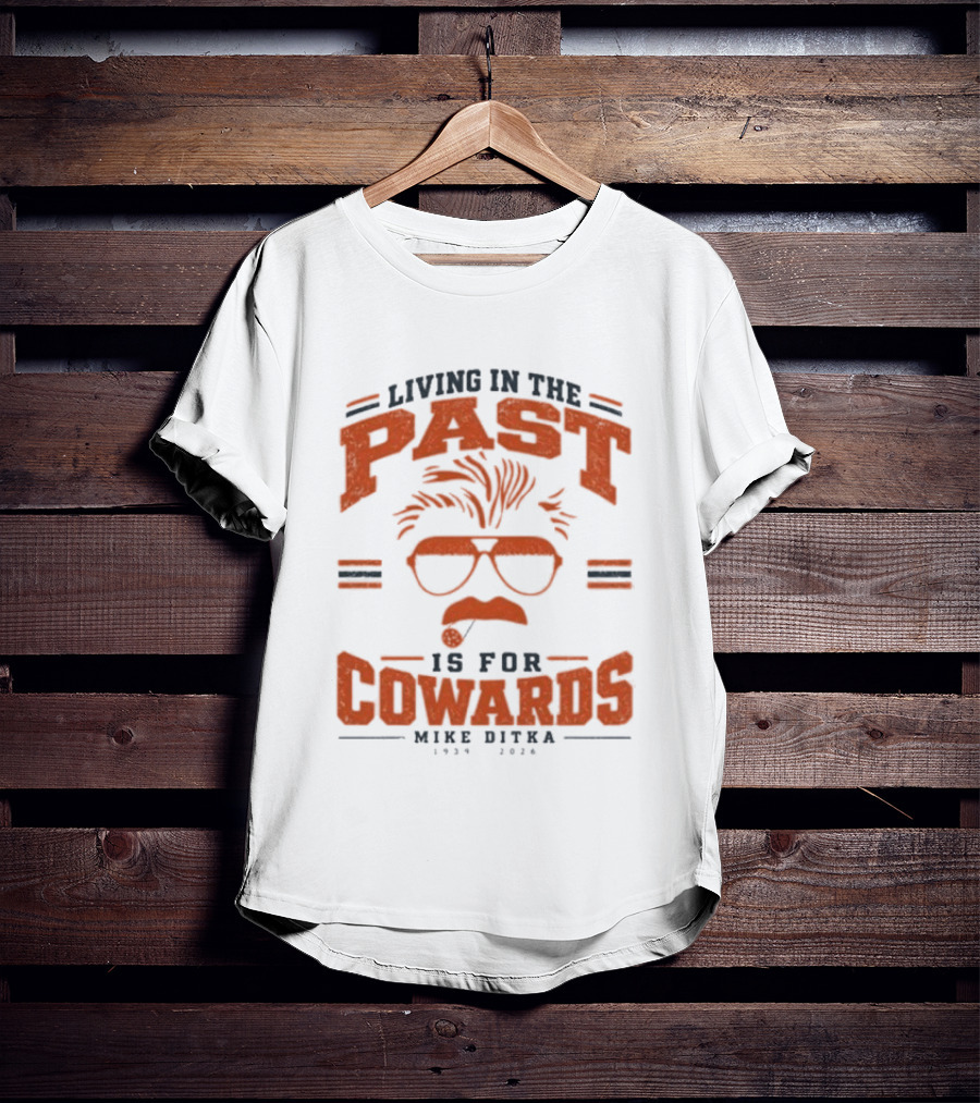 Living In The Past Is For Cowards Mike Ditka 1939 2026 Vintage Sunglasses And Mustache T-Shirt