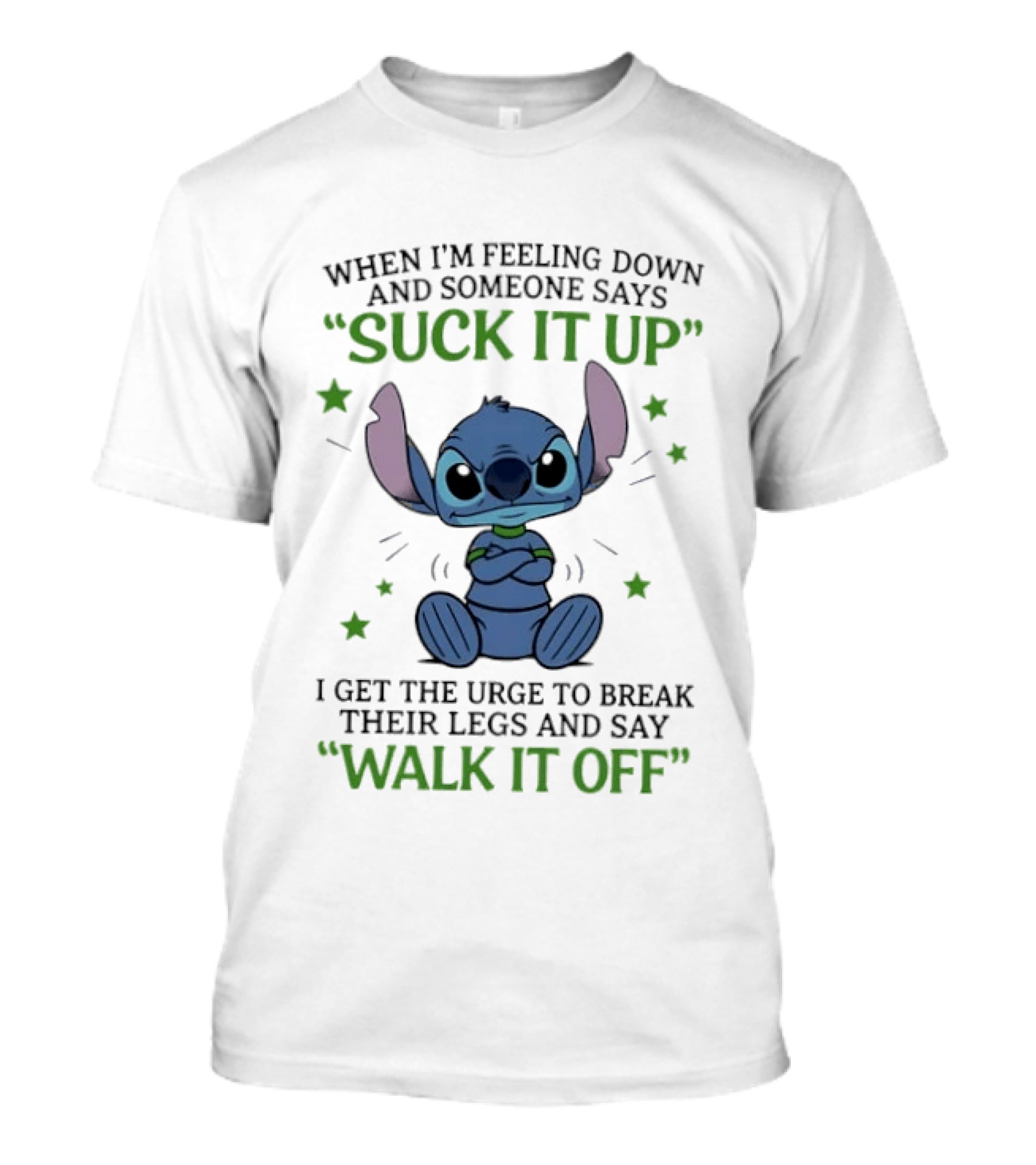 Stitch Feeling Down Suck It Up Urge To Break Legs Walk It Off T-Shirt