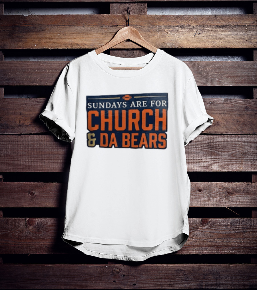 Sundays Are For Church & Da Bears Football Fans Chicago Game Day T-Shirt