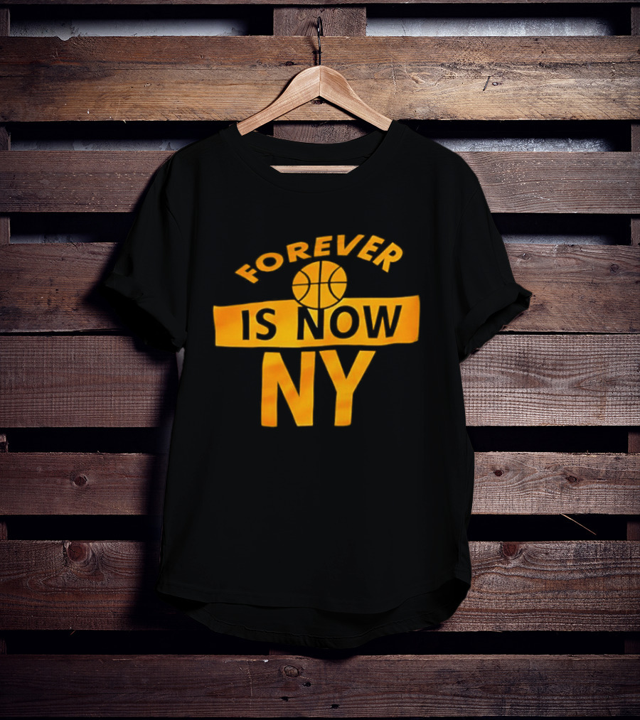 Knicks Forever Is Now NY Basketball T-Shirt