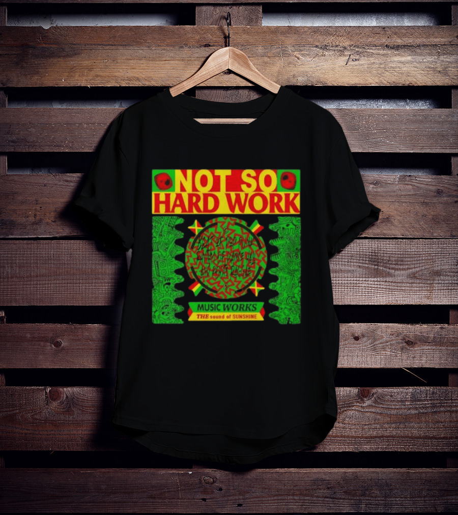 Not So Hard Work Music Works The Sound Of Sunshine T-Shirt