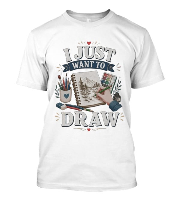 I Just Want To Draw Artistic Supplies And Palette T-Shirt