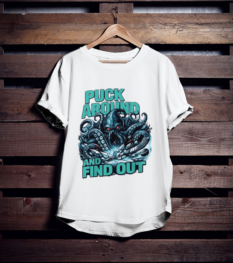 Kraken Puck Around And Find Out Hockey T-Shirt