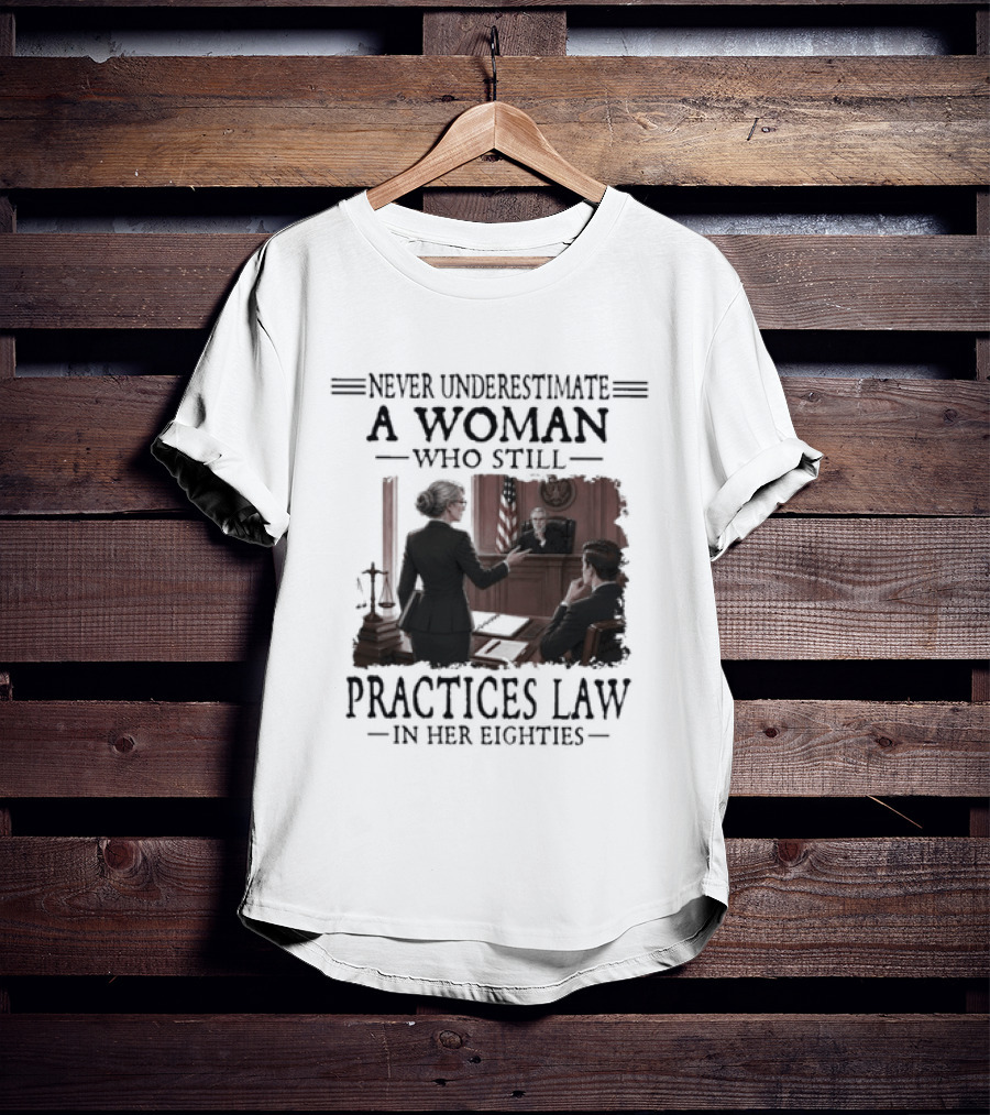 Never Underestimate A Woman Who Practices Law In Her Eighties T-Shirt