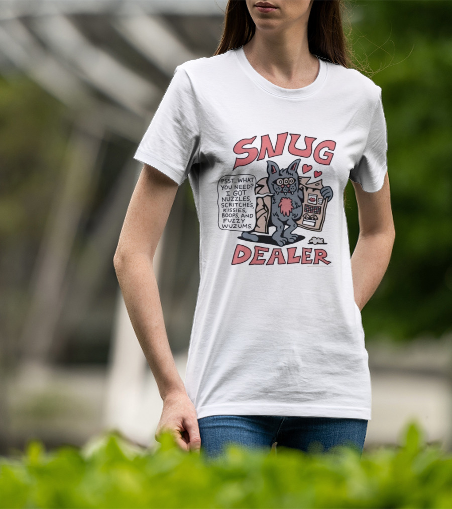 Snug Dealer Psst What You Need I Got Nuzzles Scritches Kissies Boops Fuzzy Wuzums Hearts Creature T-Shirt