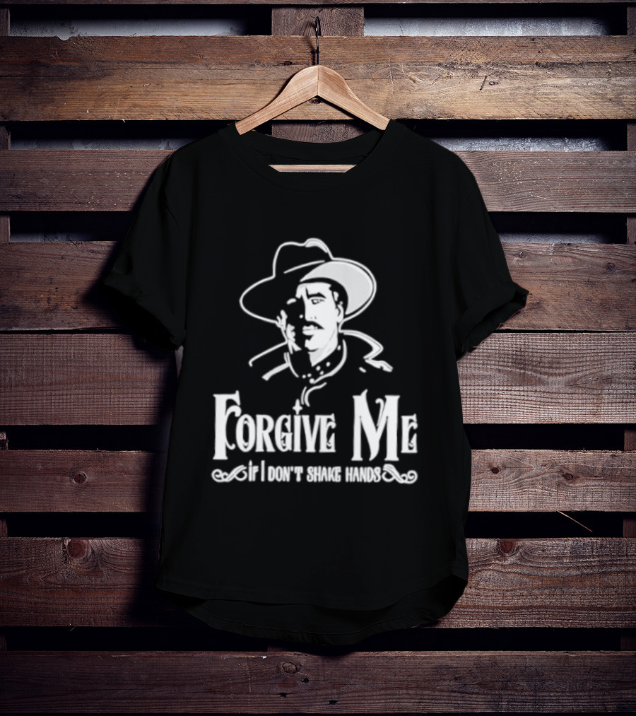 Forgive Me If I Don't Shake Hands Cowboy Tombstone Doc Holliday T-Shirt