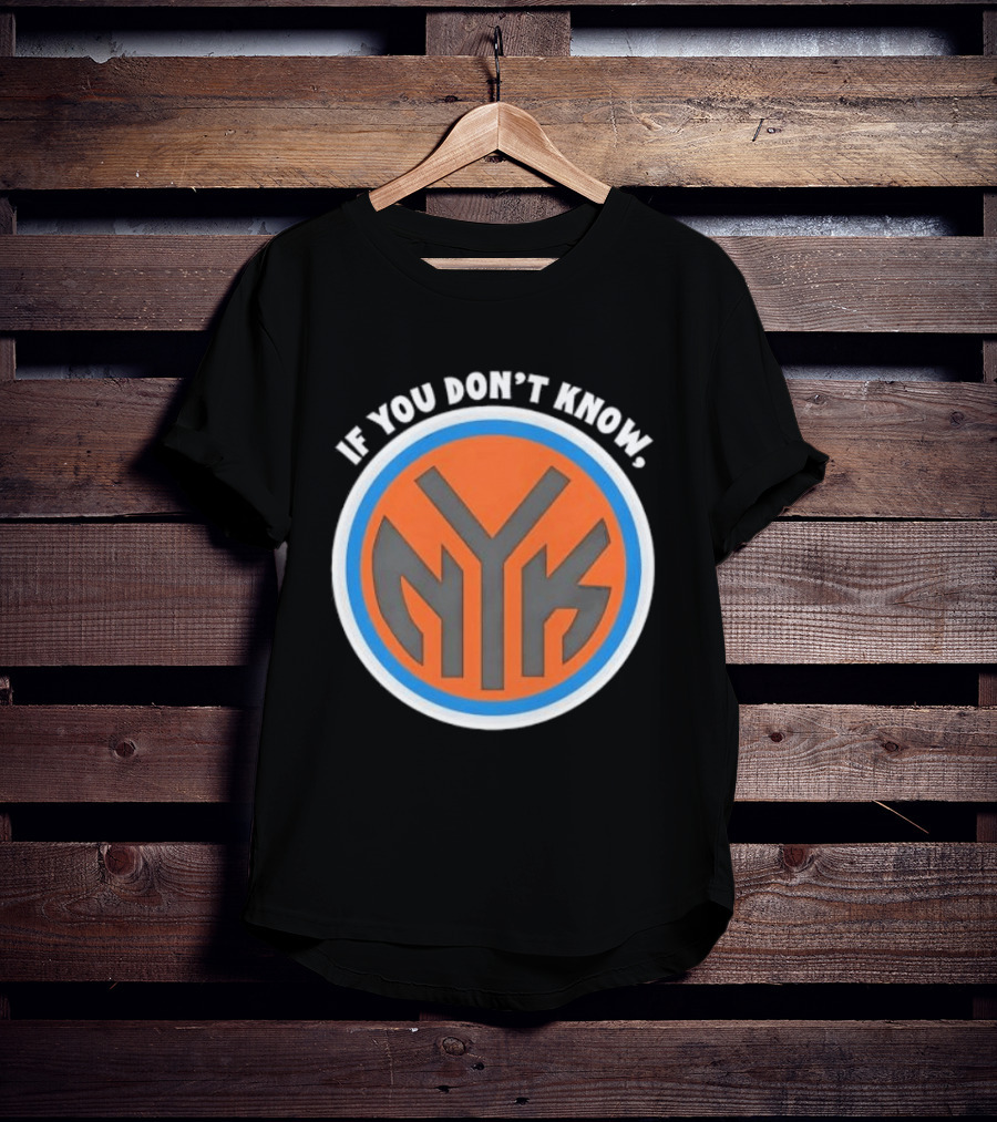 New York Knicks NYK If You Don't Know T-Shirt
