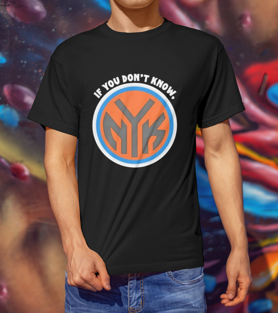 New York Knicks NYK If You Don't Know T-Shirt