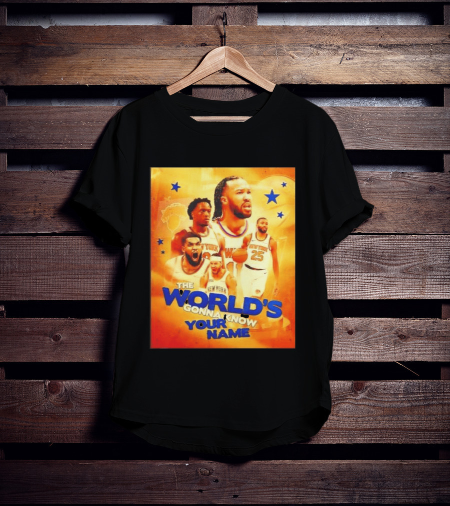 New York Knicks The World's Gonna Know Your Name Basketball Stars T-Shirt