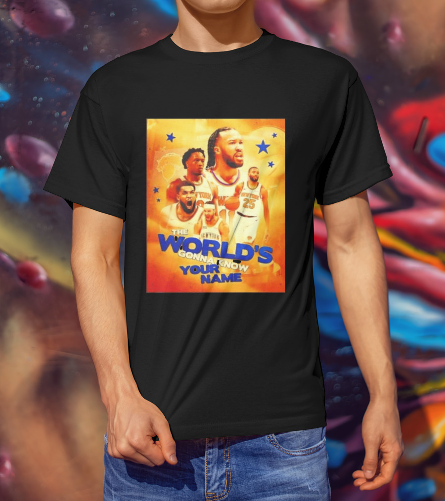New York Knicks The World's Gonna Know Your Name Basketball Stars T-Shirt