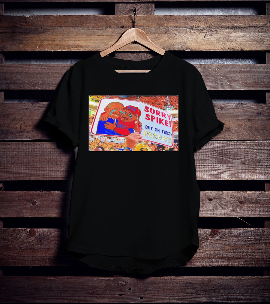 Sorry Spike But Oh Those Pacers NYK Sports Rivalry T-Shirt
