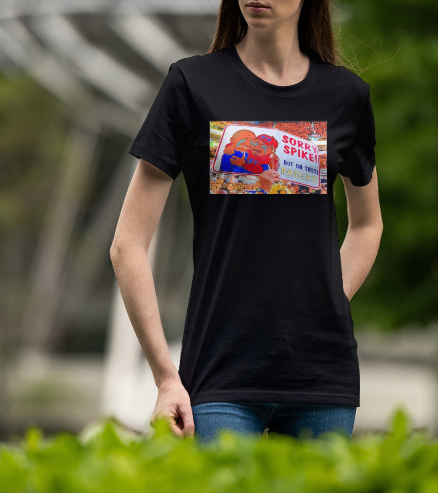 Sorry Spike But Oh Those Pacers NYK Sports Rivalry T-Shirt
