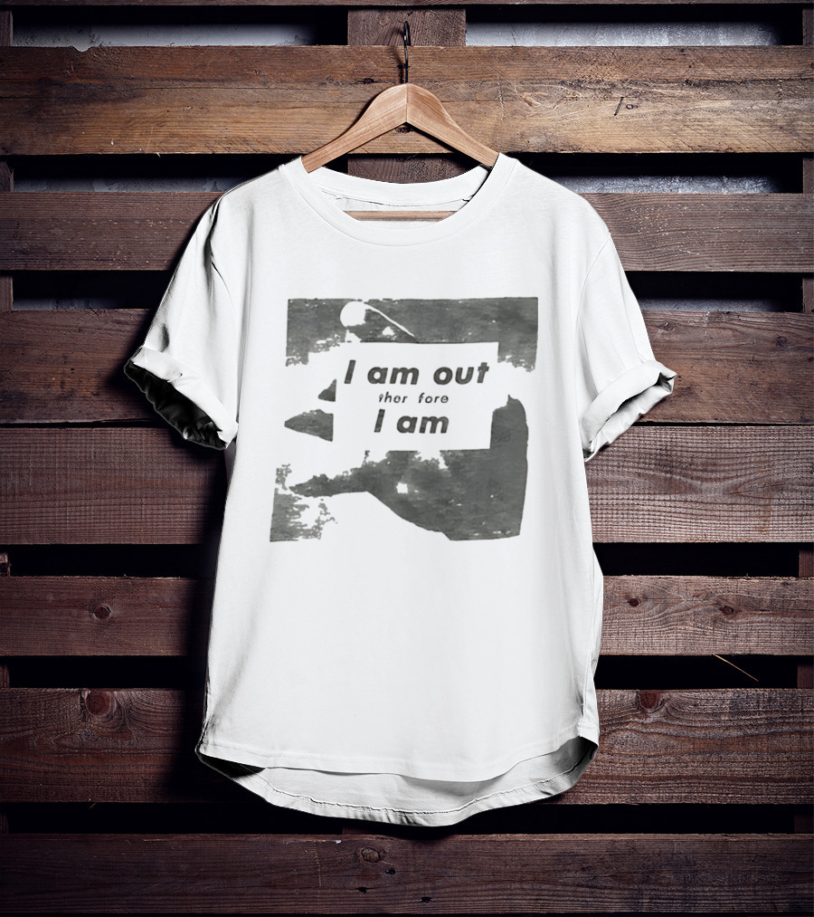 I Am Out Therefore I Am Torn Distressed Text Texture T-Shirt