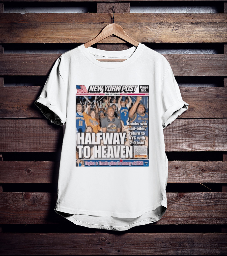 New York Knicks Halfway To Heaven New York Post 2 0 Lead Victory Celebration T-Shirt