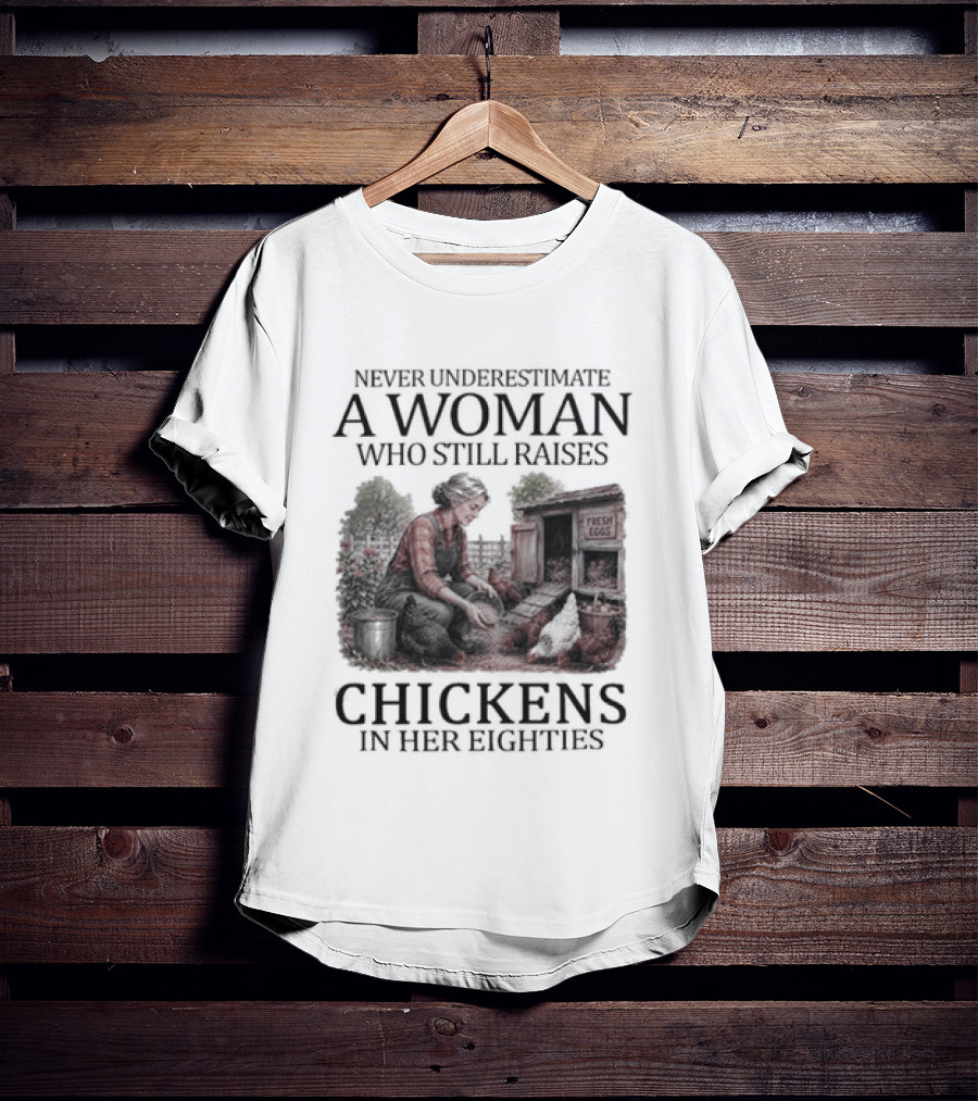 Never Underestimate A Woman Raising Chickens In Her Eighties T-Shirt