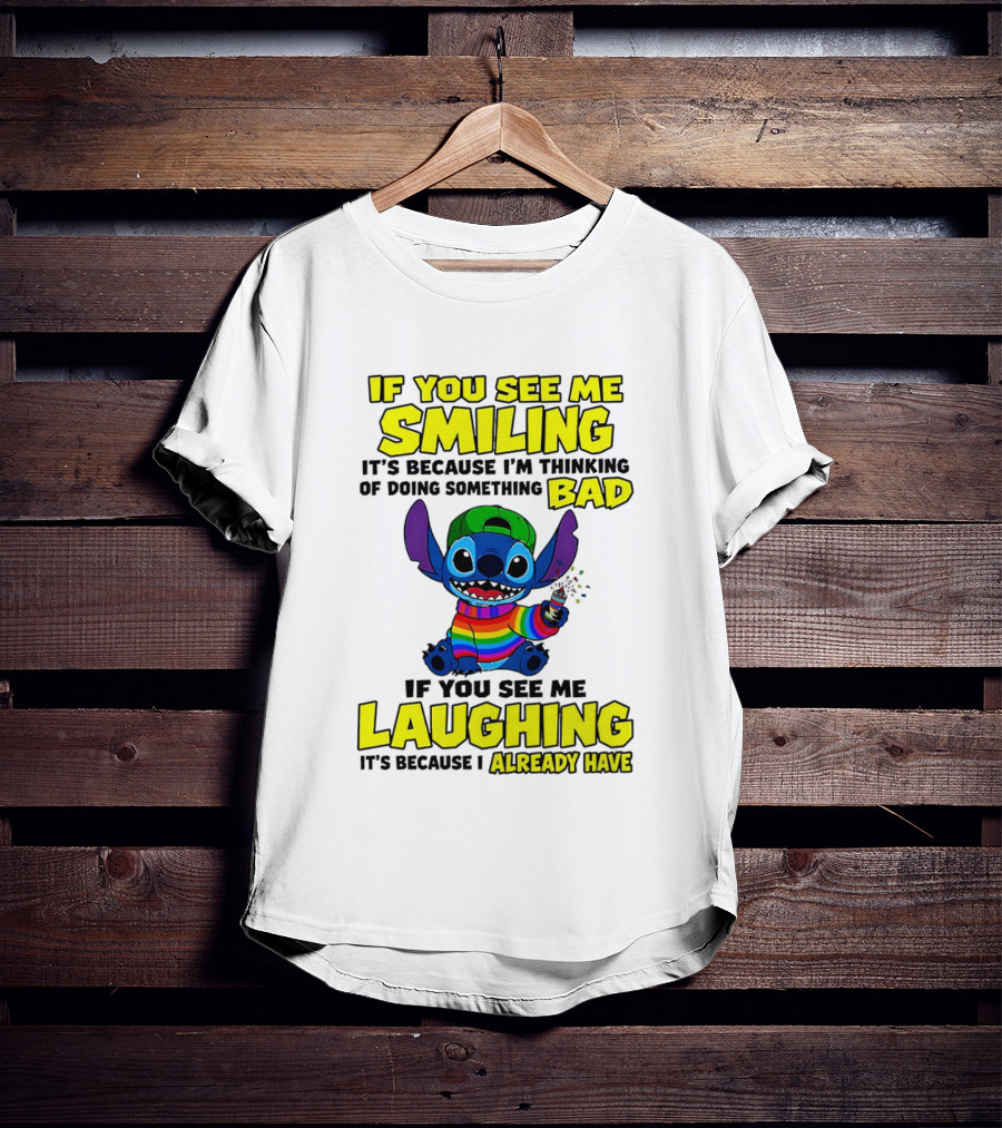 If You See Me Smiling It's Because I'm Thinking Of Doing Something Bad If You See Me Laughing It's Because I Already Have Stitch Disney T-Shirt