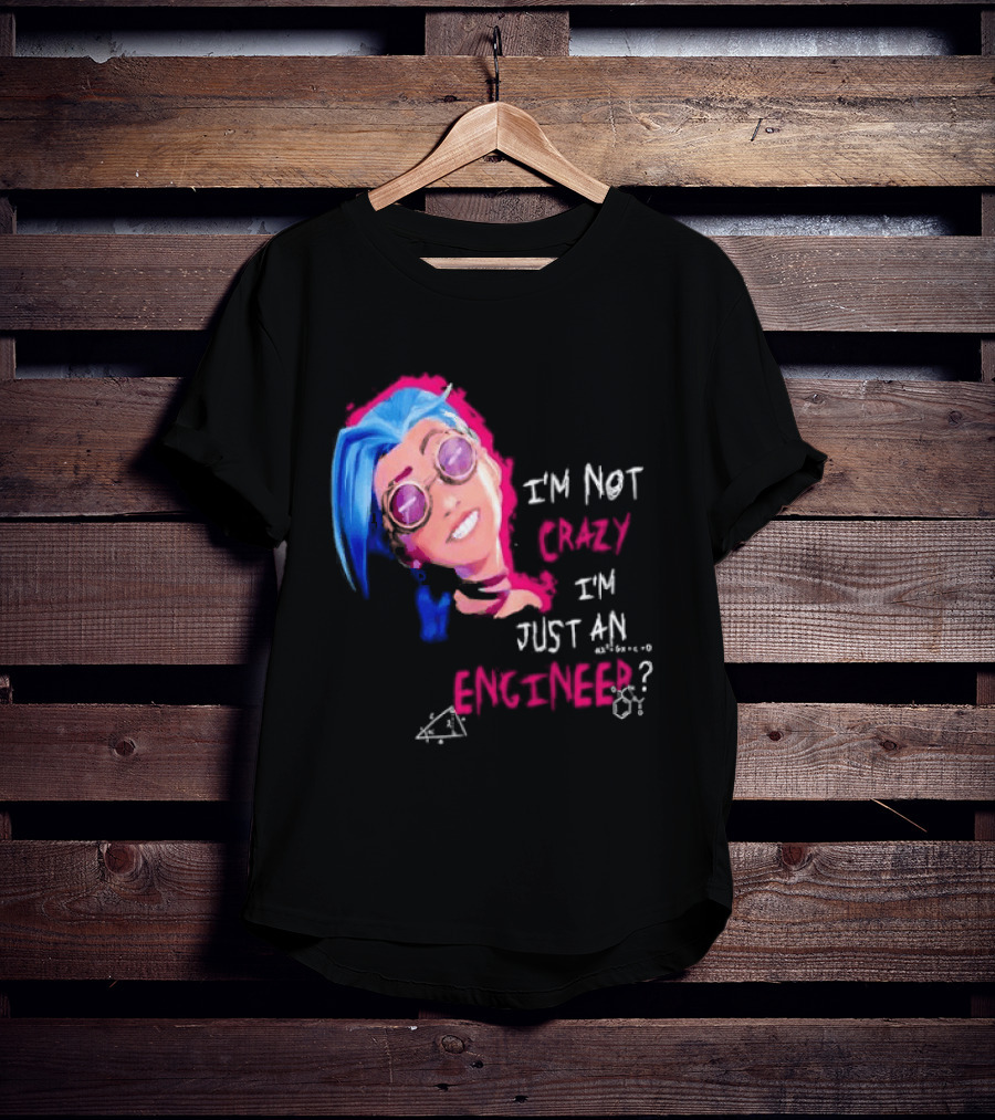 Jinx I'm Not Crazy I'm Just An Engineer T-Shirt