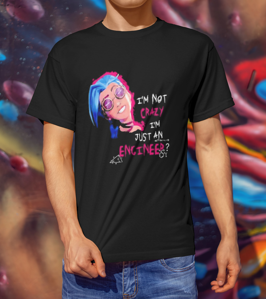 Jinx I'm Not Crazy I'm Just An Engineer T-Shirt