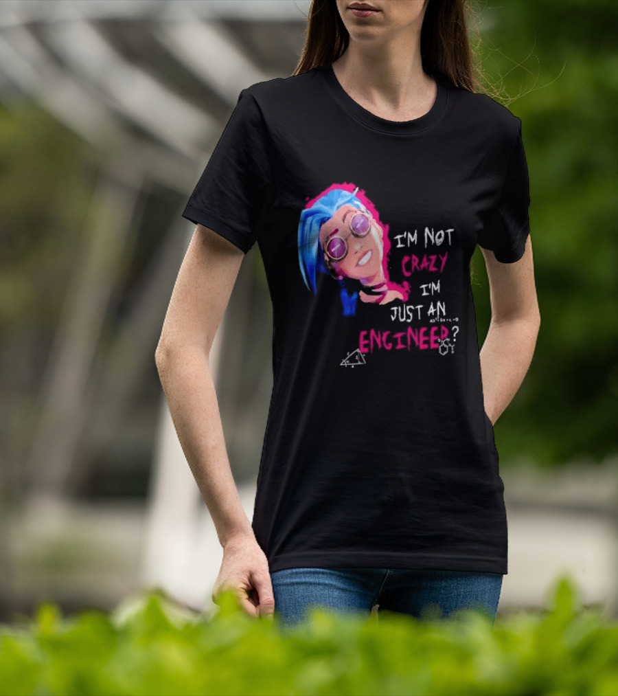 Jinx I'm Not Crazy I'm Just An Engineer T-Shirt