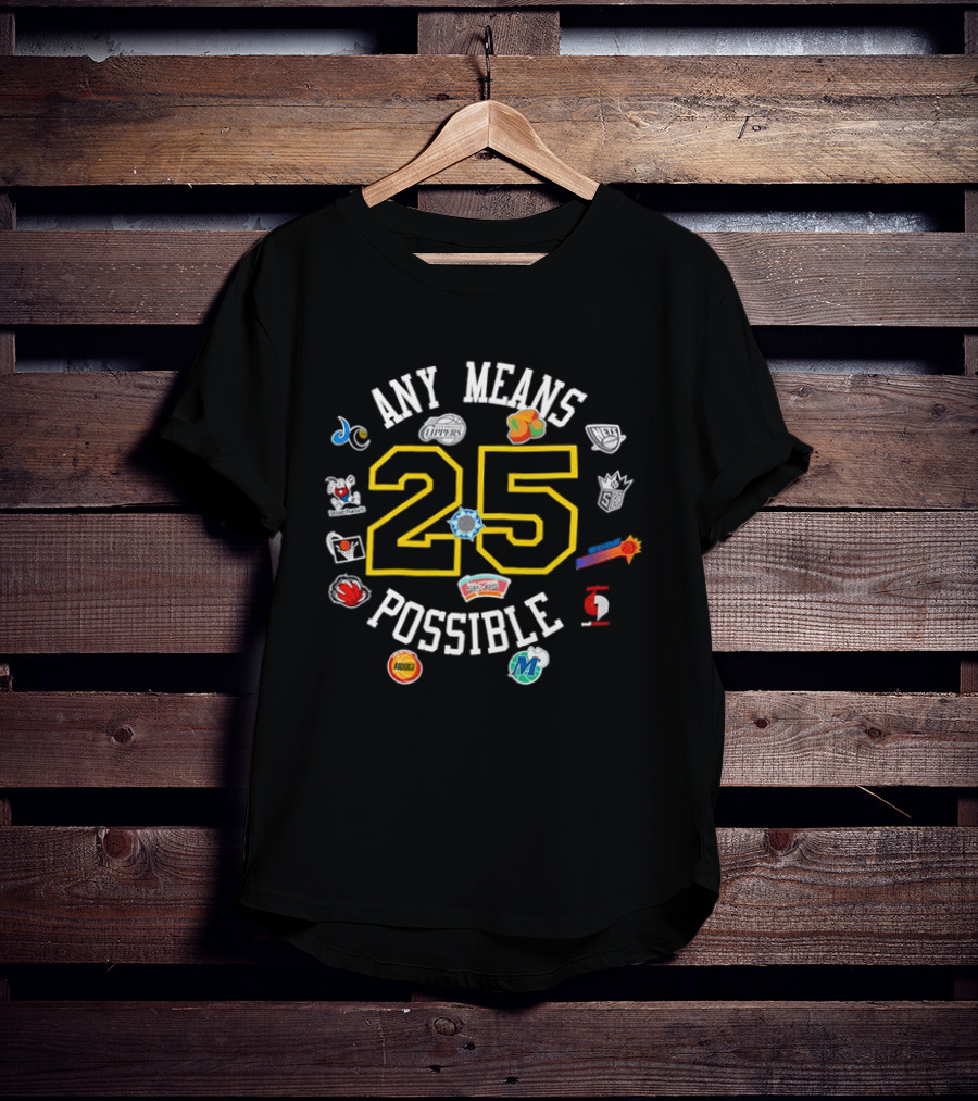 Any Means 25 Possible NBA Team T-Shirt