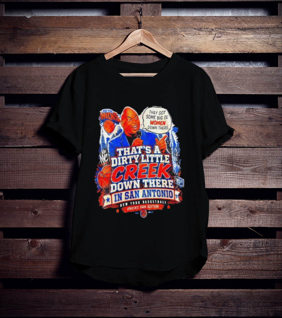 New York Knicks That's A Dirty Little Creek Down There In San Antonio New York Basketball Knicks Fan Edition T-Shirt