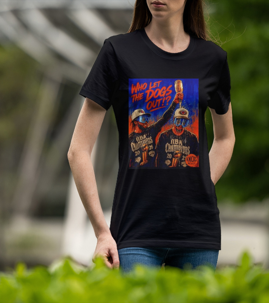 New York Knicks NBA Champions 2020 Who Let The Dogs Out T-Shirt