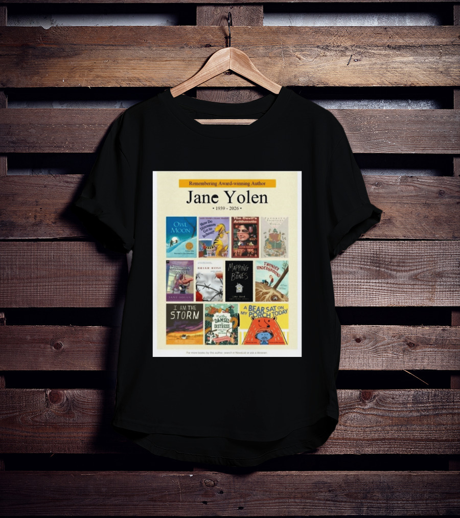 Remembering Award Winning Author Jane Yolen Owl Moon How Do Dinosaurs Go To School The Devil's Arithmetic Mapping The Bones 1939 2026 T-Shirt