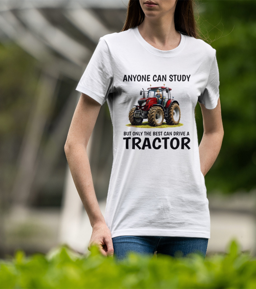 Anyone Can Study But Only The Best Can Drive A Tractor Red Tractor Driver T-Shirt