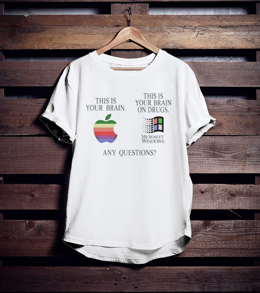 Apple Microsoft Windows This Is Your Brain On Drugs Any Questions T-Shirt
