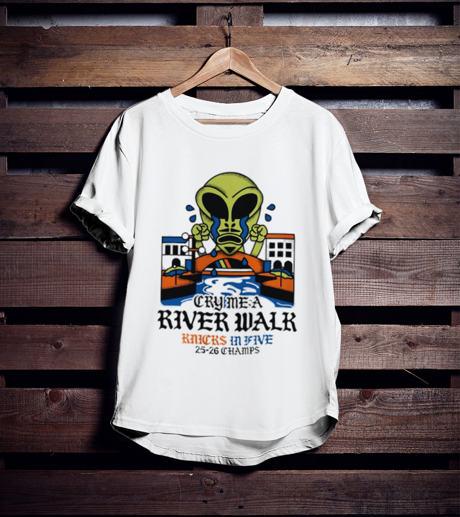Cry Me A River Walk Knicks In Five 25 26 Champs Alien T-Shirt